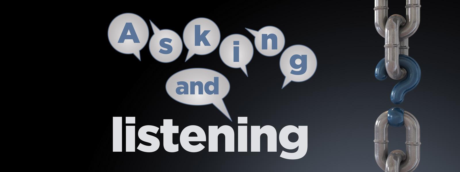 Asking and listening